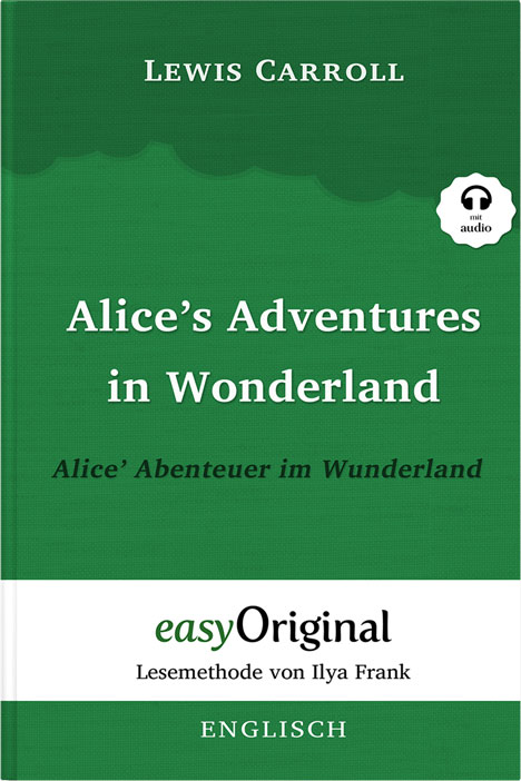 Alice’s Adventures in Wonderland, Alice’ Abenteuer im Wunderland, Zweisprachiges buch englisch-deutsch